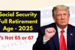 Social Security Full Retirement Age - 2025