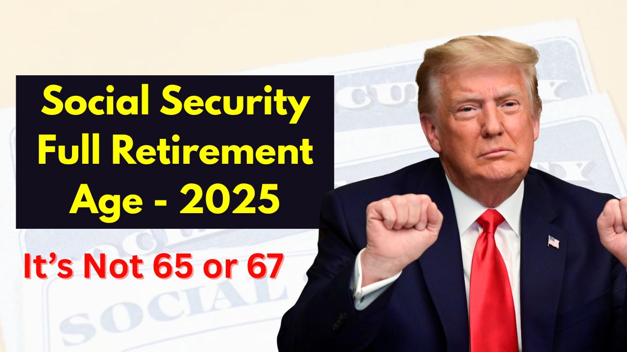 Social Security Full Retirement Age - 2025